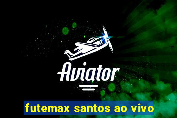 futemax santos ao vivo