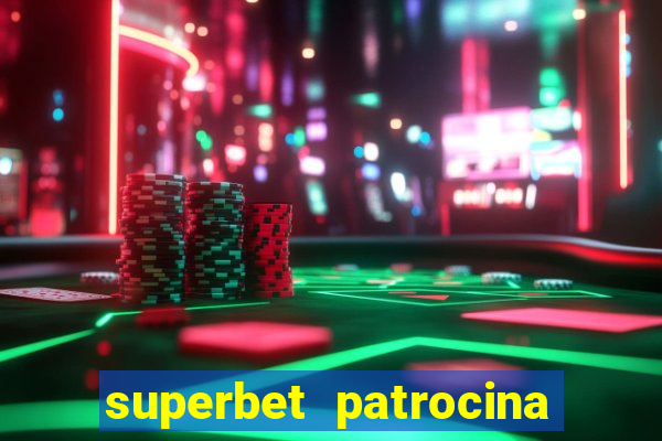 superbet patrocina quais times