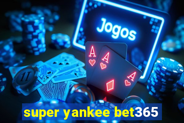 super yankee bet365