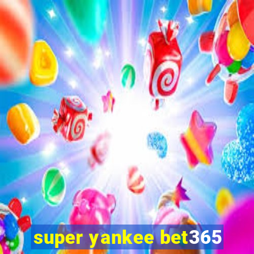 super yankee bet365