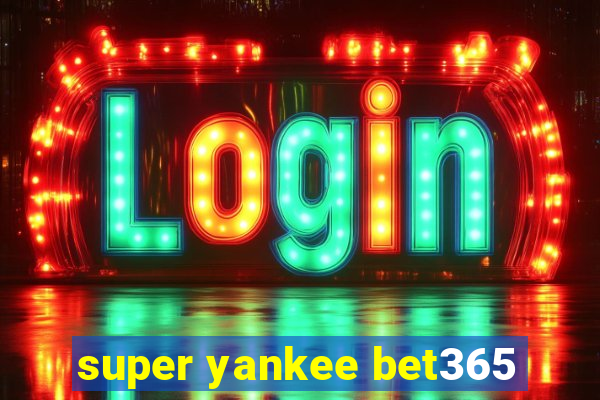 super yankee bet365