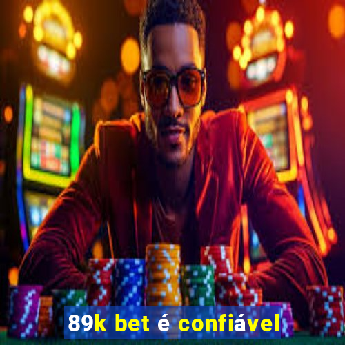 89k bet é confiável