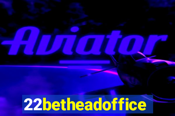 22betheadoffice