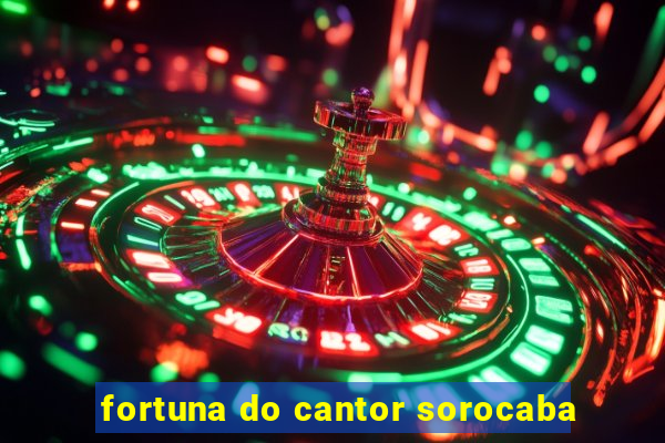 fortuna do cantor sorocaba