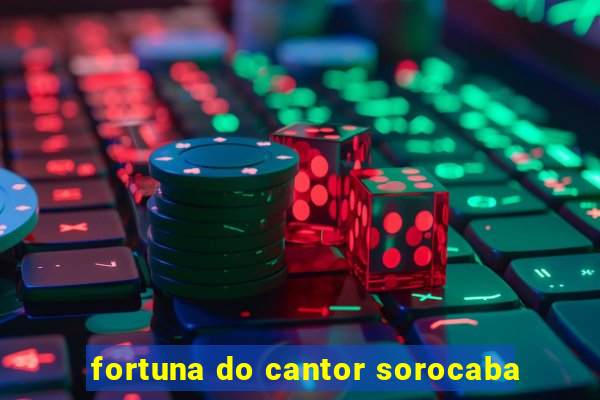 fortuna do cantor sorocaba