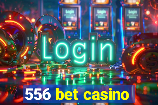 556 bet casino