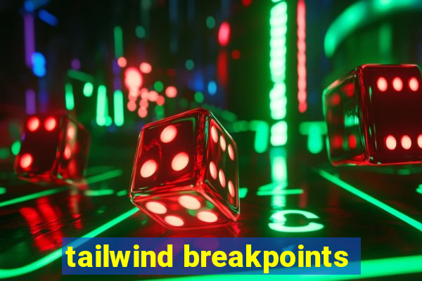 tailwind breakpoints