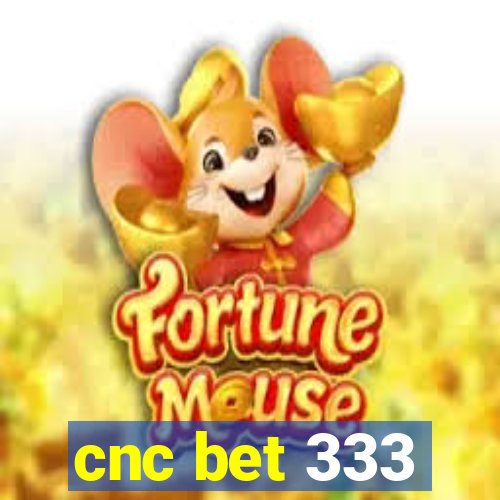 cnc bet 333