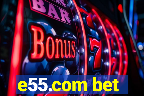 e55.com bet