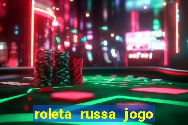 roleta russa jogo como funciona