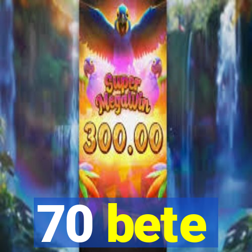 70 bete