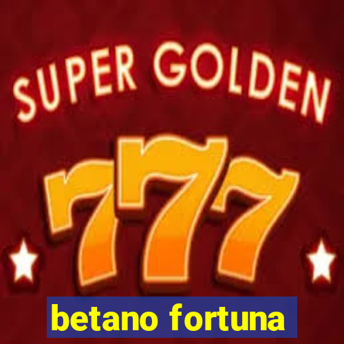 betano fortuna