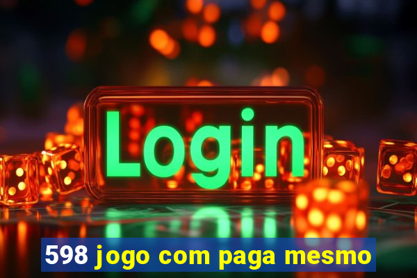 598 jogo com paga mesmo