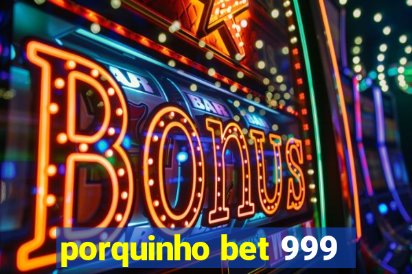 porquinho bet 999