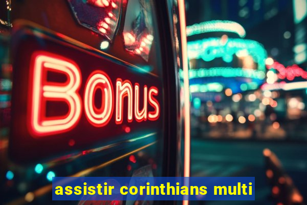 assistir corinthians multi