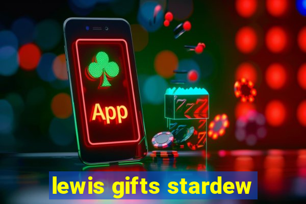 lewis gifts stardew