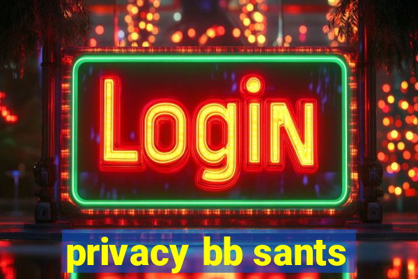 privacy bb sants