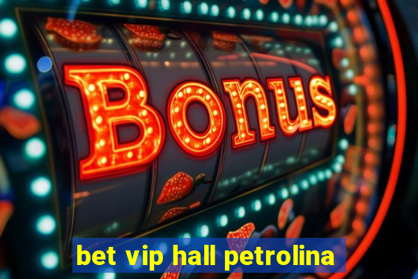 bet vip hall petrolina