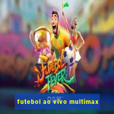 futebol ao vivo multimax