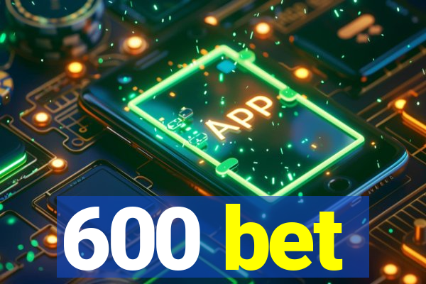 600 bet