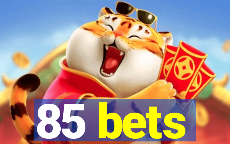 85 bets