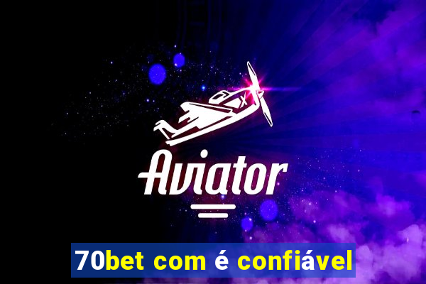 70bet com é confiável