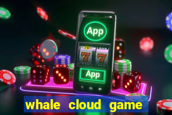 whale cloud game site oficial