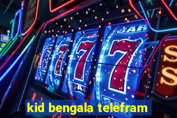 kid bengala telefram