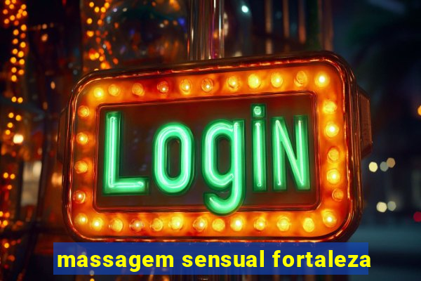 massagem sensual fortaleza