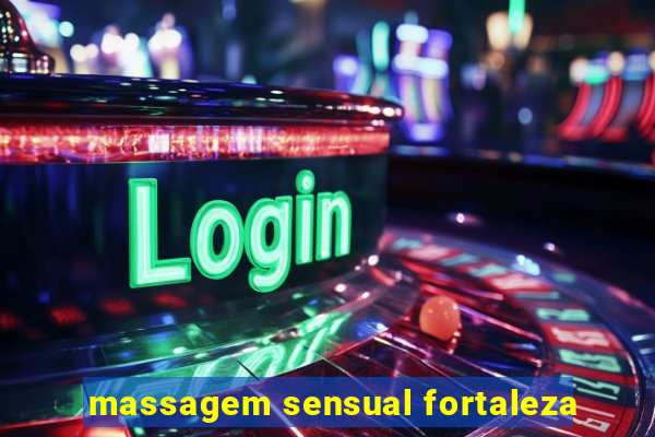 massagem sensual fortaleza