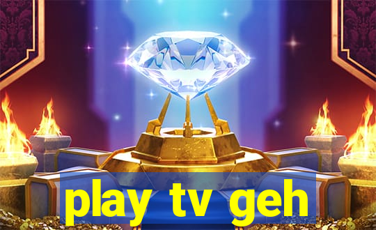 play tv geh