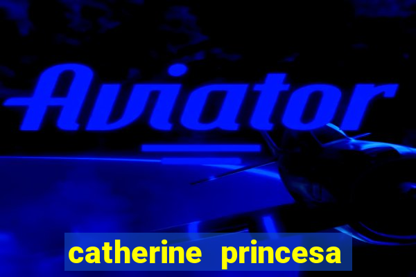 catherine princesa de gales