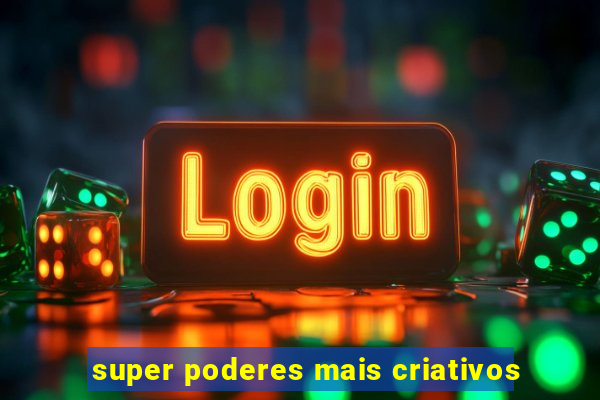 super poderes mais criativos