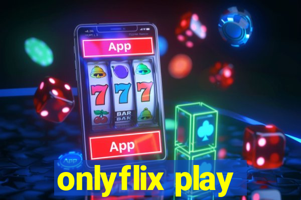 onlyflix play