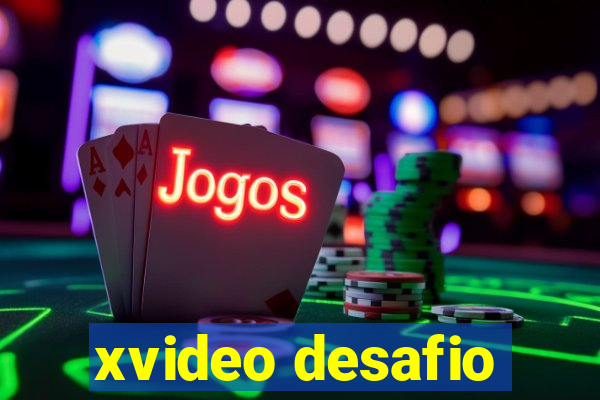 xvideo desafio