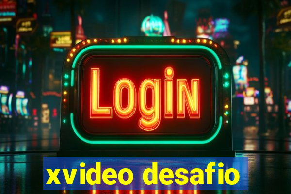 xvideo desafio