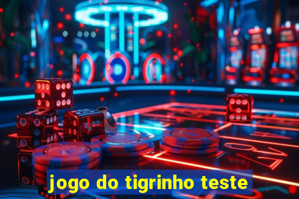 jogo do tigrinho teste