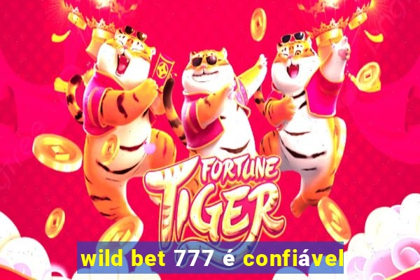 wild bet 777 é confiável