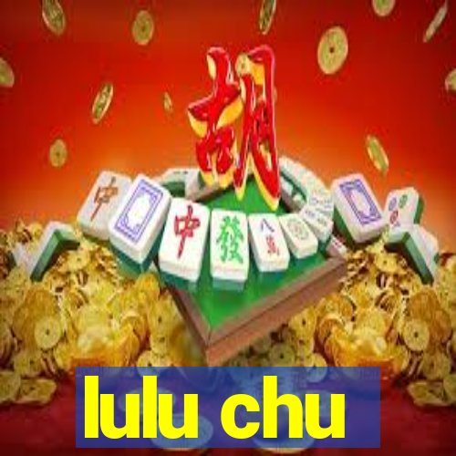 lulu chu