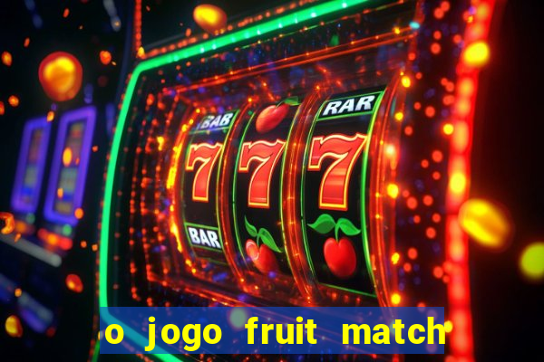 o jogo fruit match paga mesmo