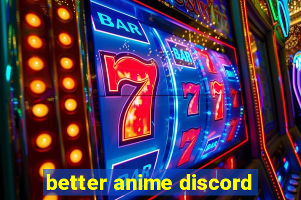 better anime discord