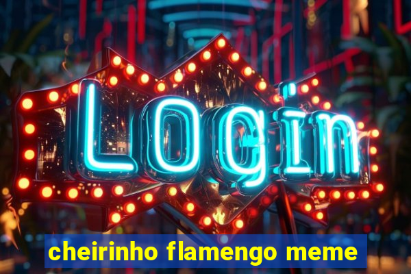 cheirinho flamengo meme