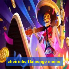 cheirinho flamengo meme