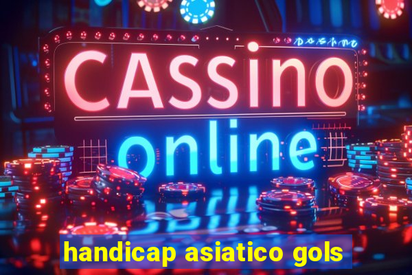 handicap asiatico gols