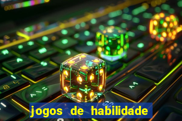 jogos de habilidade para ganhar dinheiro