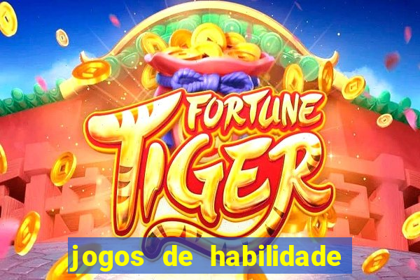 jogos de habilidade para ganhar dinheiro