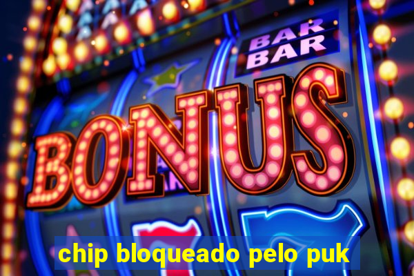 chip bloqueado pelo puk