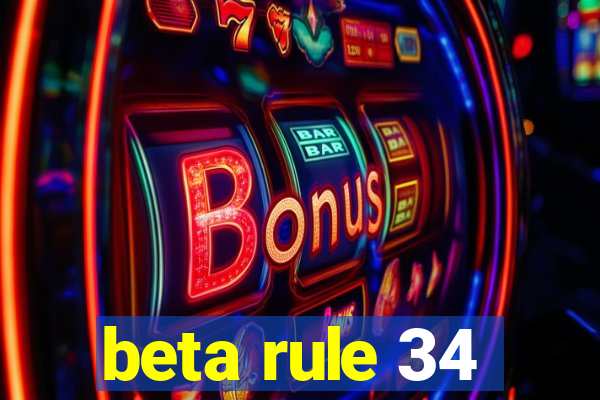 beta rule 34