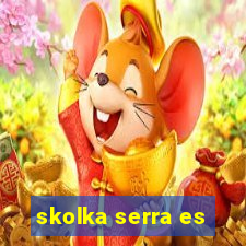 skolka serra es