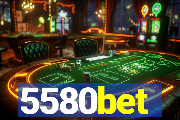 5580bet